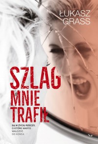 Szlag mnie trafił. Są w życiu rzeczy, - okładka książki